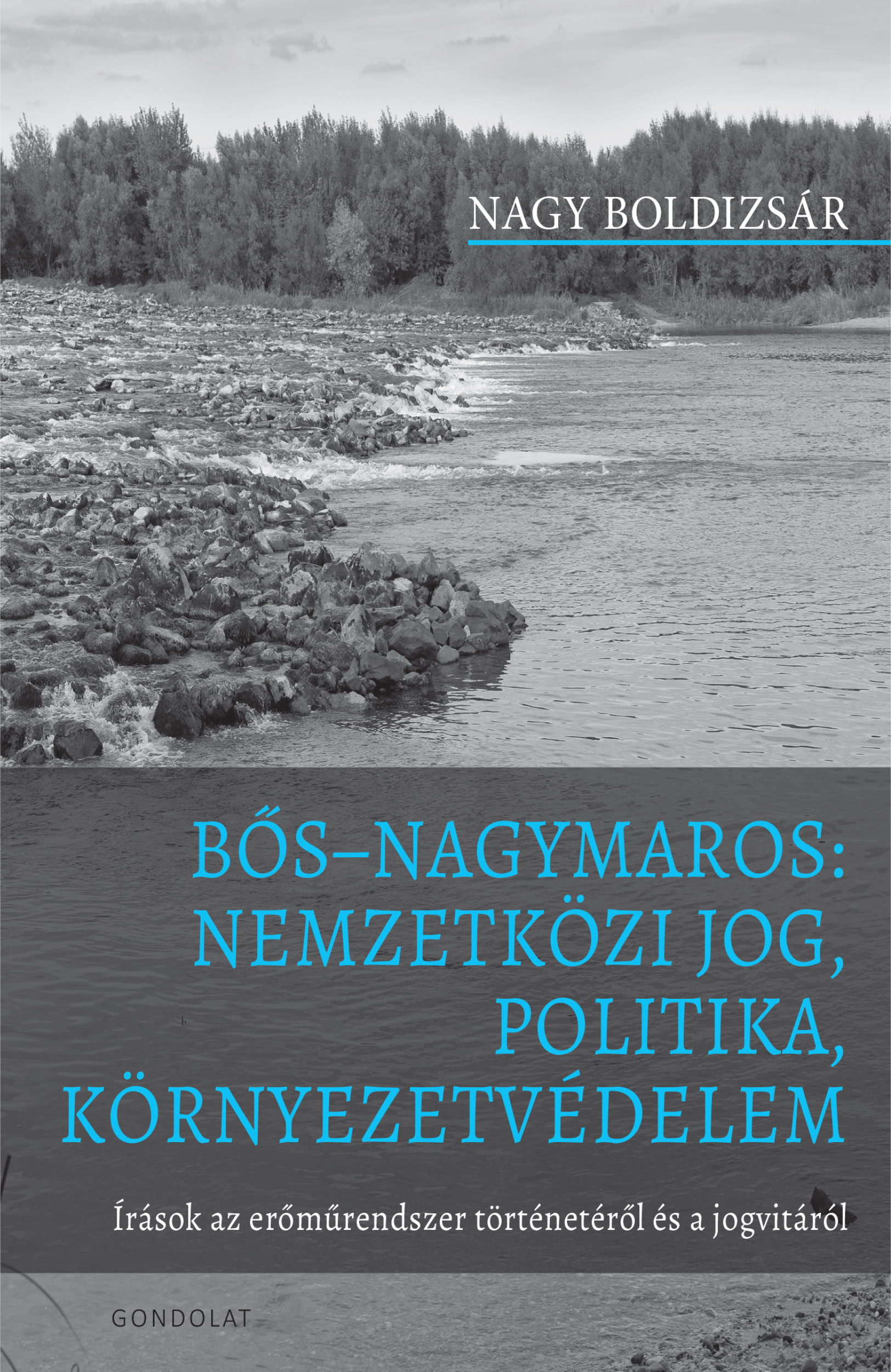 Bős–Nagymaros: nemzetközi jog, politika, környezetvédelem. Írások az erőműrendszer történetéről és a jogvitáról Bős–Nagymaros: nemzetközi jog, politika, környezetvédelem. Írások az erőműrendszer történetéről és a jogvitáról
